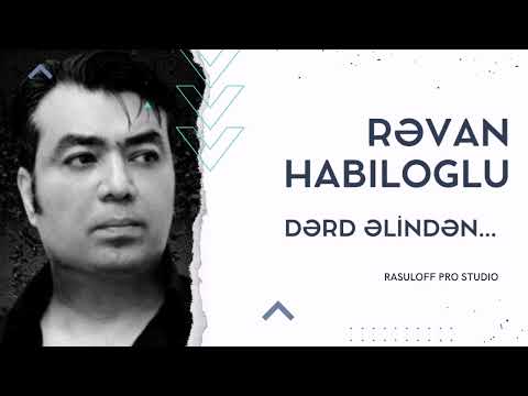 Rəvan Habiloglu - Dərd Əlindən...