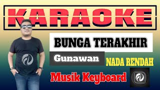 BUNGA TERAKHIR KARAOKE NADA RENDAH - Gunawan | Musik Keyboard