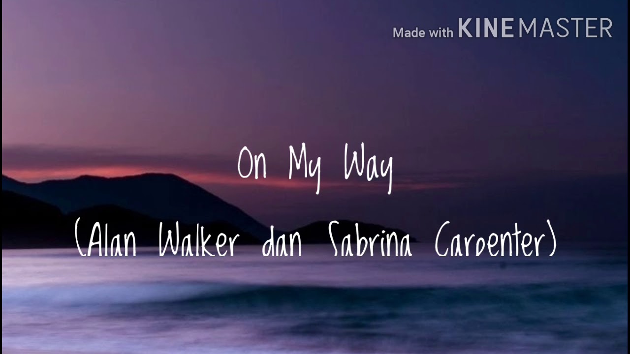 LIRIK LAGU ON MY WAY (ALAN WALKER AND SABRINA CARPENTER) - YouTube