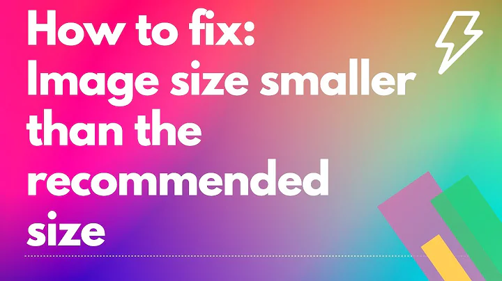 How to fix: Image size smaller than the recommended size