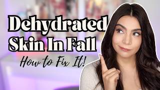 Why Your Skin Gets More Dehydrated in Fall (and what actually fixes it)