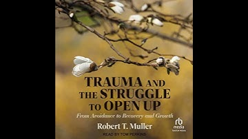 Trauma and the Struggle to Open Up: From Avoidance to Recovery and Growth Audiobook