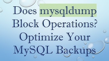 Does mysqldump Block Operations? Optimize Your MySQL Backups