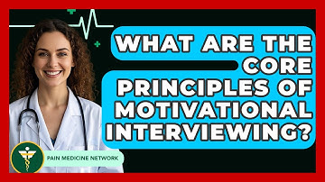 What Are The Core Principles Of Motivational Interviewing? - Pain Medicine Network