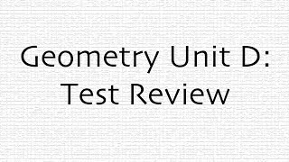 Geometry Unit D: Test Review