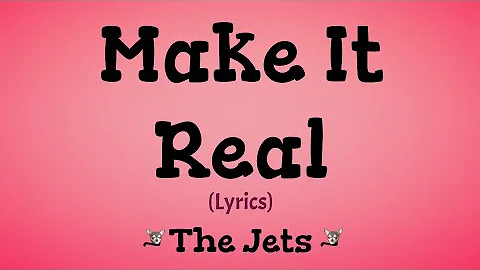 Make it Real (Lyrics) ~ The Jets