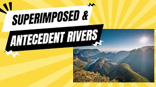 Superimposed and Antecedent Rivers