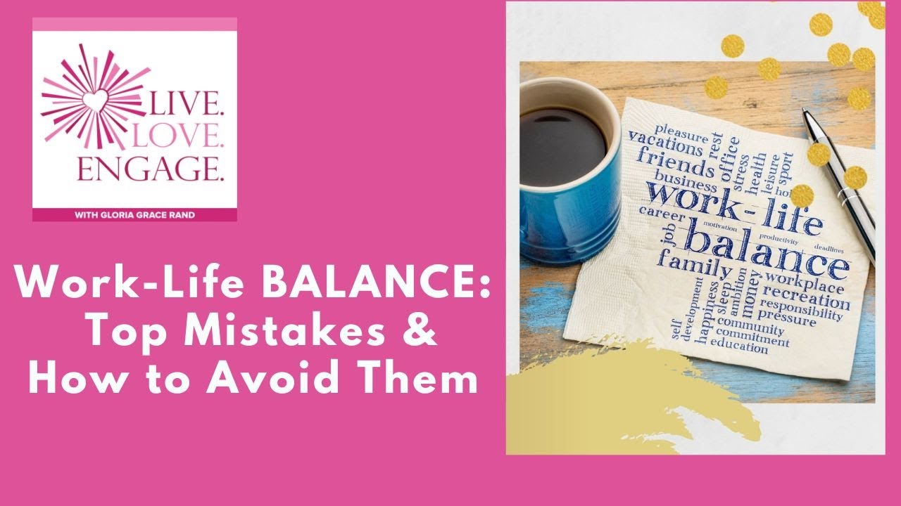 Work-Life BALANCE- Top Mistakes and How to Avoid Them | Live. Love ...