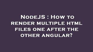 NodeJS : How to render multiple html files one after the other angular?