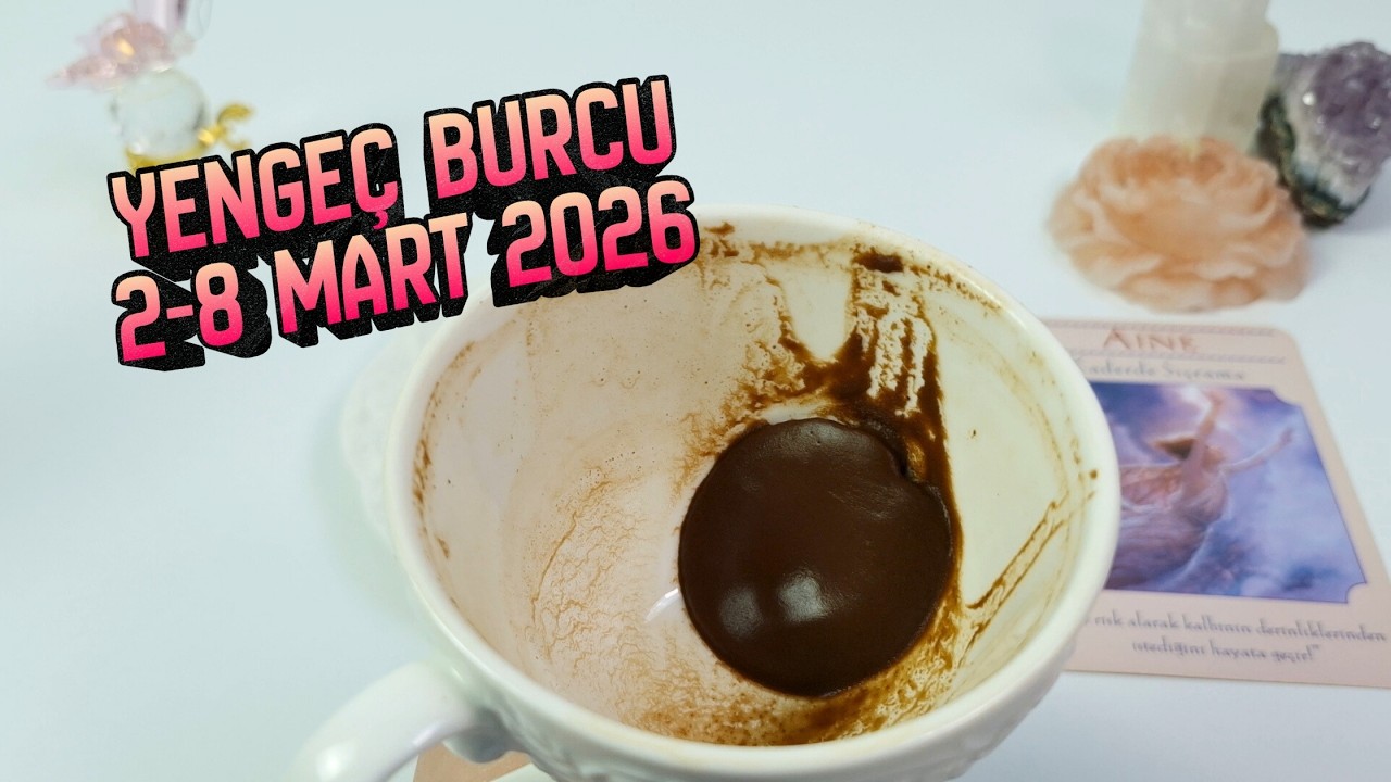 Yengeç Burcu Kahve ve Tarot Falı | 2 - 8 Mart 2026 Haftalık Burç Yorumları