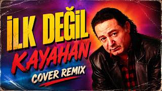 Kayahan - İlk Değil (Cover Remix)