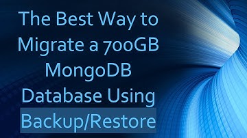 The Best Way to Migrate a 700GB MongoDB Database Using Backup/Restore