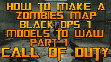 How To Make A Custom Zombies Map : Black Ops 1 Models To World At War Part 1
