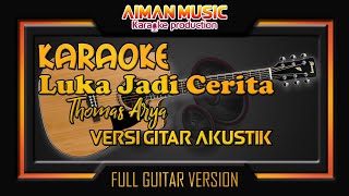THOMAS ARYA - LUKA JADI CERITA (Karaoke New Acoustic) | Karaoke Full Guitar Akustik