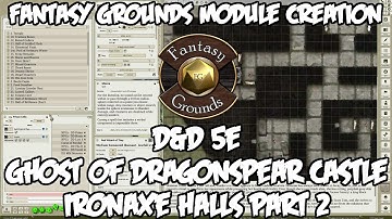 Fantasy Grounds Module Creation -- D&D 5e Ghost of Dragonspear Castle, IronAxe Halls Part 2
