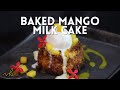 Baked Mango Milk Cake | Vineet Bhatia Recipes