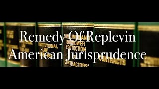 The Remedy Of Replevin - AmJur