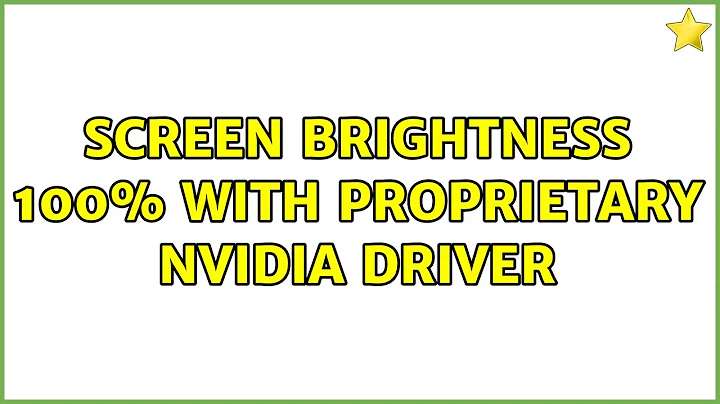 Screen brightness 100% with proprietary Nvidia driver (3 Solutions!!)