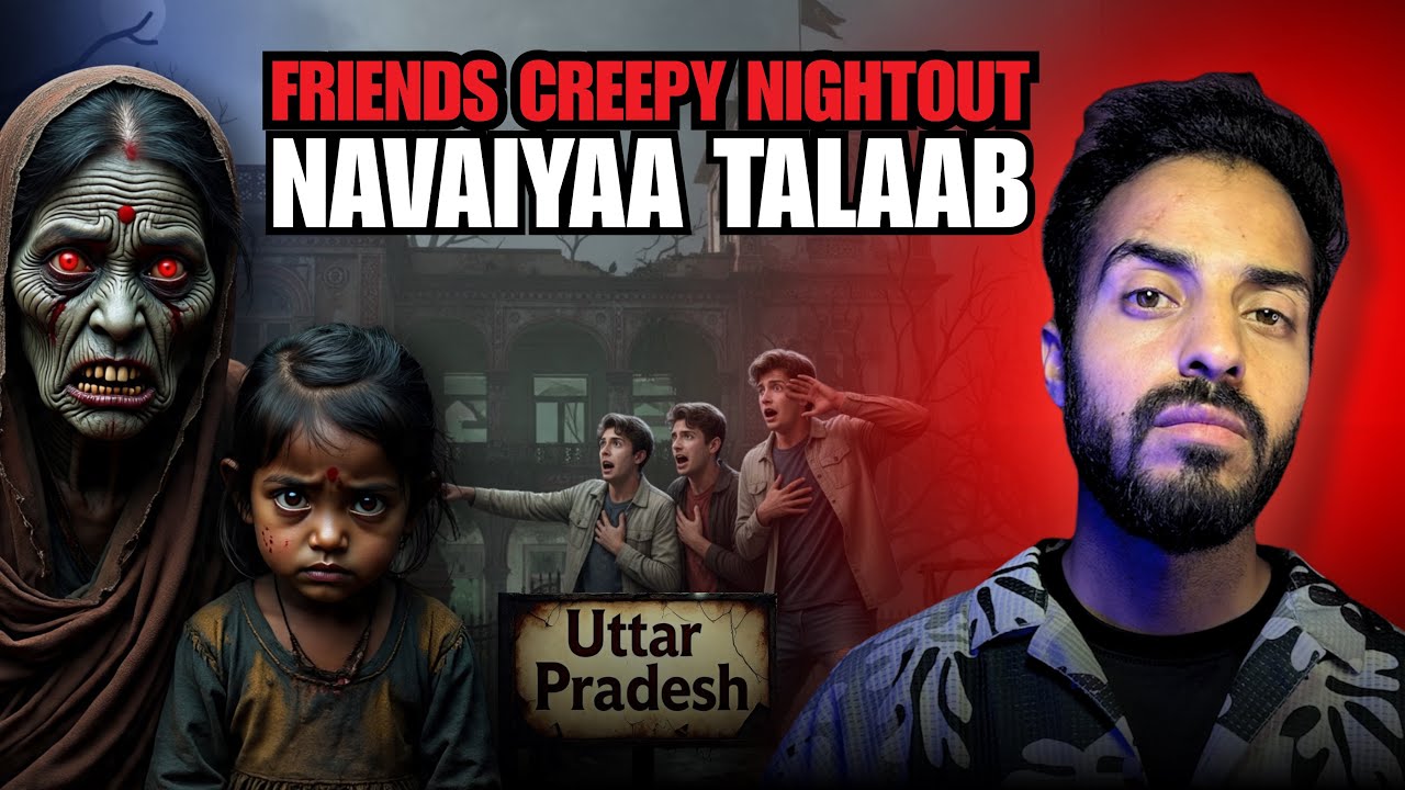 Uttar Pradesh Dosto Ka Nightout Of Navaiyaa Talaab || Real Horror Story  