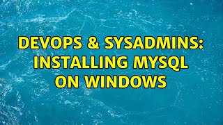DevOps & SysAdmins: Installing MySQL on Windows (2 Solutions!!) Profile