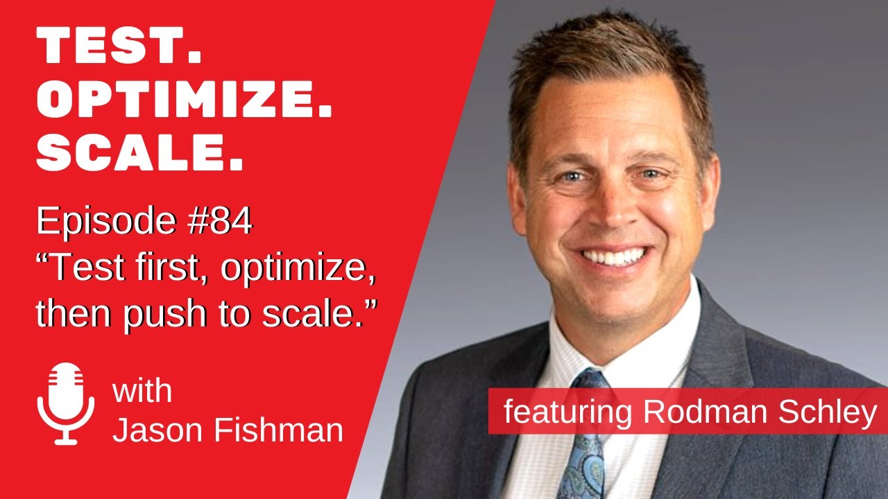 Episode #84 “Test first, optimize, then push to scale.”  W/Rodman Schley