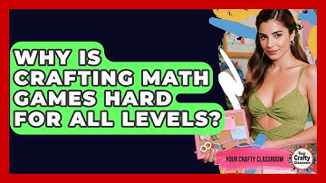 Why Is Crafting Math Games Hard For All Levels? - Your Crafty Classroom