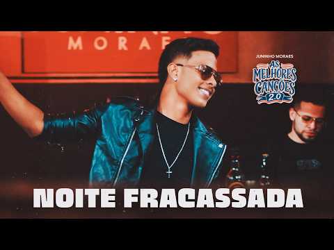 NOITE FRACASSADA - Juninho Moraes | As Melhores Canções 2.0 - OFICIAL