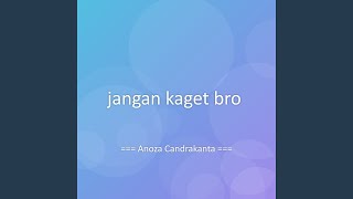 jangan kaget bro