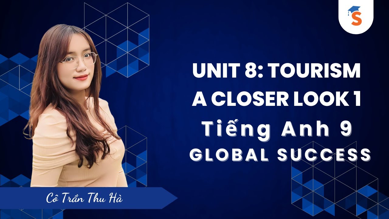Unit 8: Tourism - A closer look 1 - Tiếng Anh 9 Global Success | GV: Trần Thu Hà