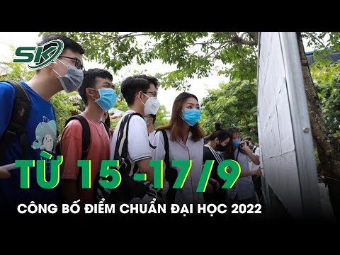Video Từ 15-17/9 Công Bố Điểm Chuẩn Chính Thức Của Các... - youtube