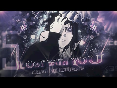 Lost With You | Naruto 6K Special! | AMV/Edit! 💜💫