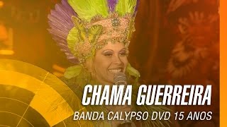 Banda Calypso - Chama guerreira (DVD 15 Anos Ao Vivo em Belém - Oficial) chords