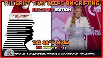 The Sh*t Show - The GRIFT That Keeps on Grifting REDACTED Edition!
