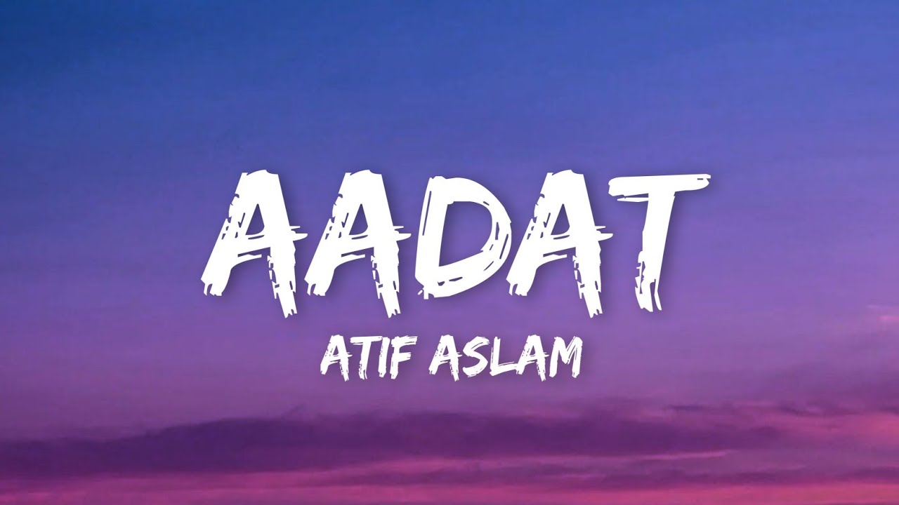 Aadat (Lyrics) - Atif Aslam | Kalyug |