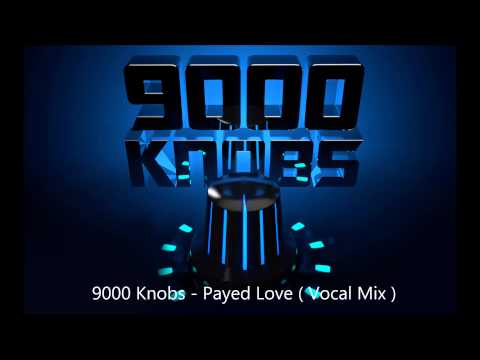 9000 Knobs - Payed Love (Vocal Mix )