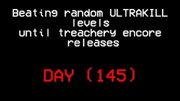 Beating random ULTRAKILL levels until treachery encore releases.(DAY 145)