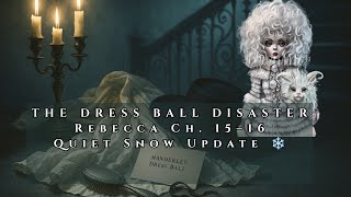 Rebecca Chapters 15 & 16 🔥 The Dress Ball Disaster! | Quiet Snow Update ❄️