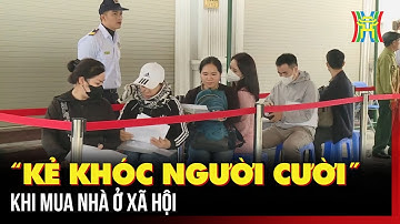 “Kẻ khóc người cười” khi mua nhà ở xã hội | Tin tức