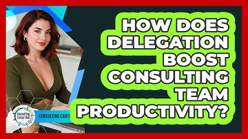 How Does Delegation Boost Consulting Team Productivity? - Consulting Career Hub