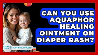 Can You Use Aquaphor Healing Ointment On Diaper Rash - Raising A Toddler