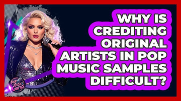 Why Is Crediting Original Artists In Pop Music Samples Difficult? - Pop Music Gurus