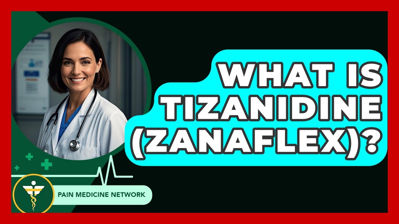 What Is Tizanidine (Zanaflex)? - Pain Medicine Network