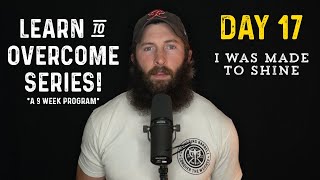 Learn to overcome!  Day 17 of 63: I was made to shine 🕯️💡🔥