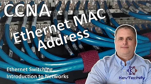Ethernet MAC Address - Ethernet Switching - Introduction to Networks - CCNA - KevTechify | vid 37