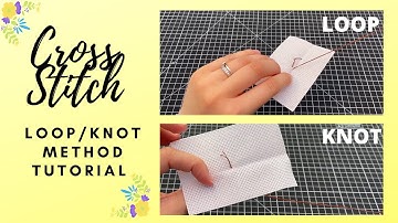 CROSS STITCH TUTORIAL | HOW TO START YOUR CROSS STITCH USING THE LOOP/KNOT METHOD