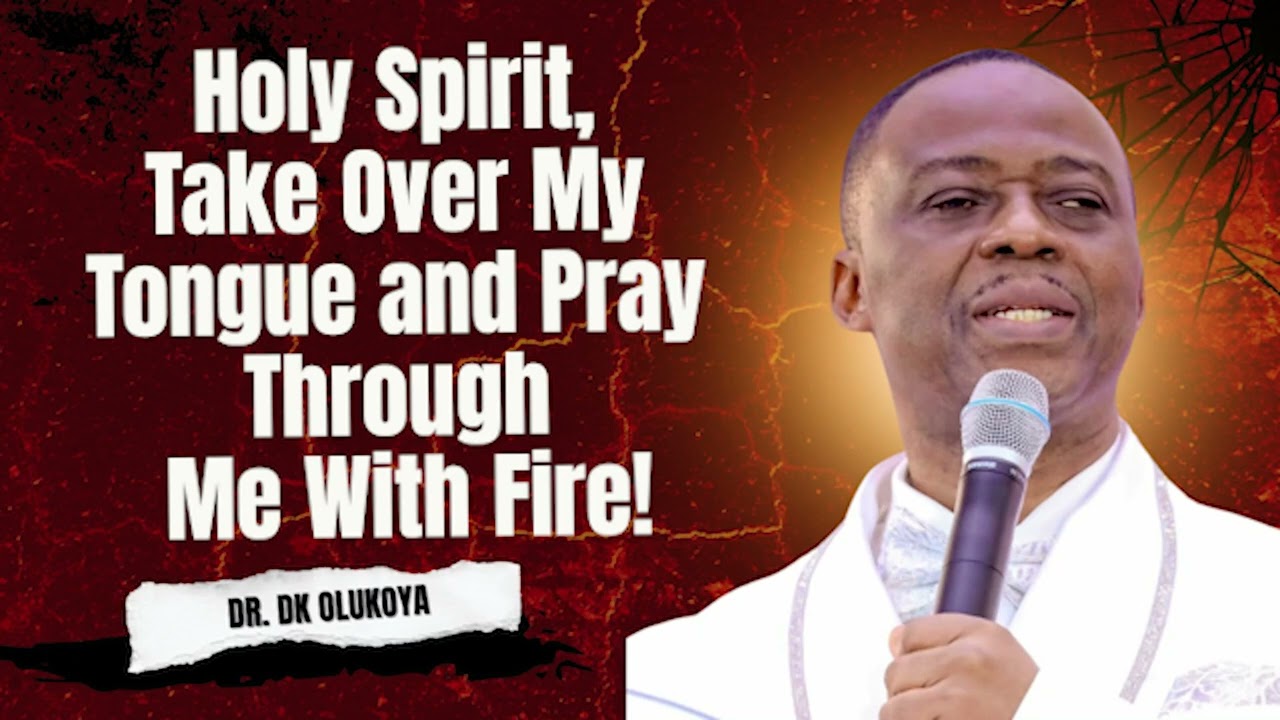 Holy Spirit, Take Over My Tongue and Pray  Through Me With Fire! | DK OLUKOYA BREAKTHROUGH PRAYERS