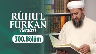 İsmail Hünerlice Hocaefendi ile Rûhu'l - Furkan Dersleri Furkân Sûresi (53-60) (300.Bölüm)