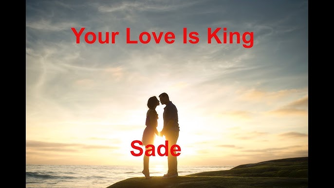 Your Love Is King - song and lyrics by Sade