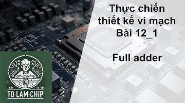 [Thiết kế vi mạch] Bài 12_1: Viết code mô tả bộ Full adder