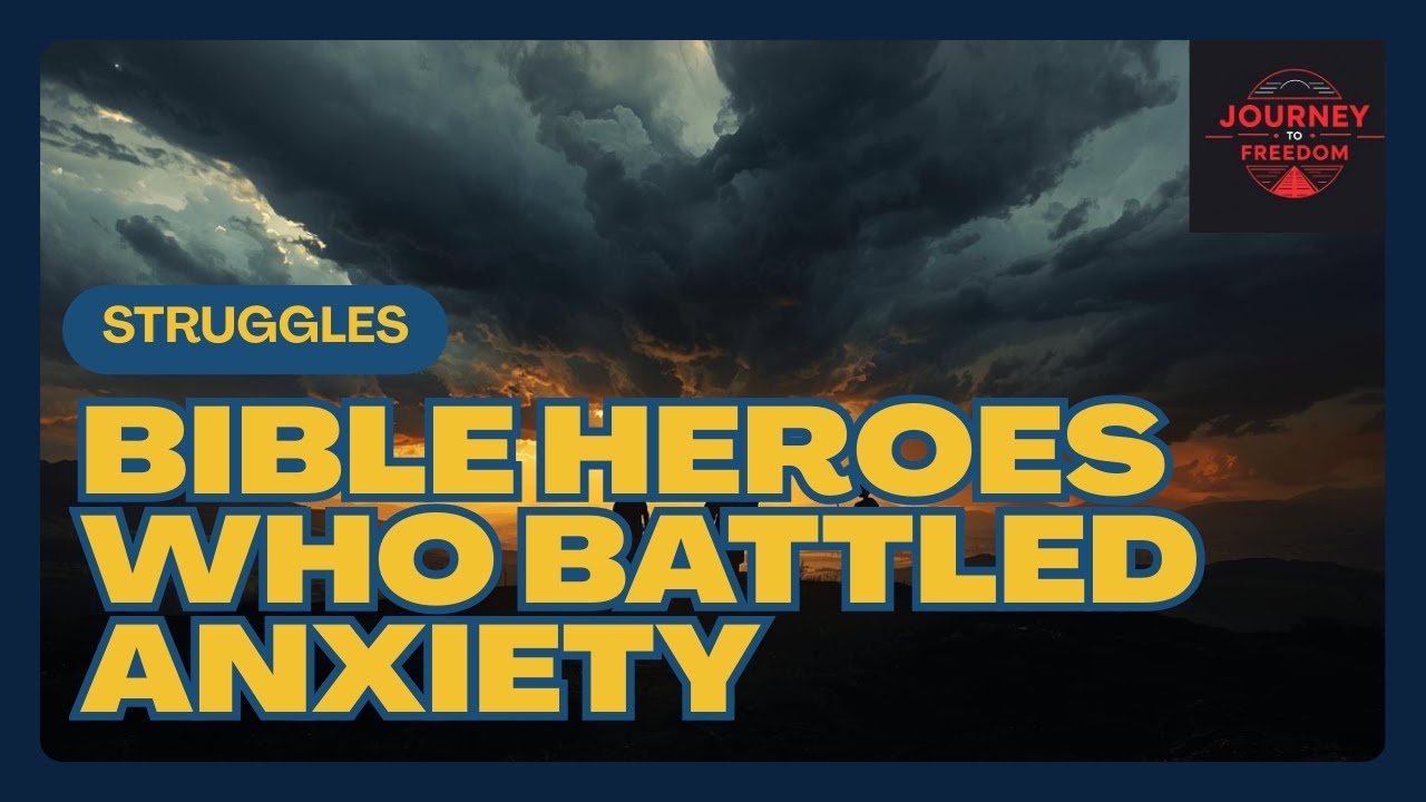Bible Heroes Who Battled Anxiety